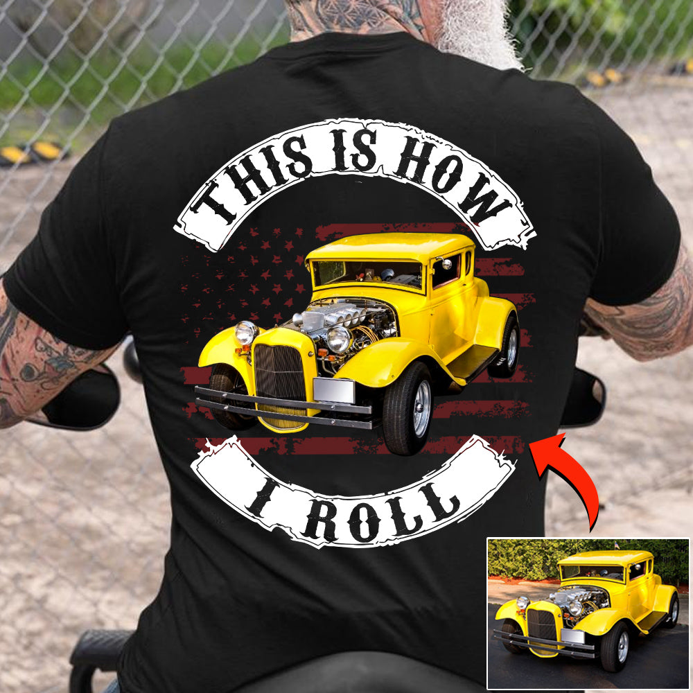 This Is How I Roll - Personalized Upload Vehicle Photo For Car Lovers