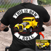 This Is How I Roll - Personalized Upload Vehicle Photo For Car Lovers